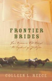 Frontier Brides : Four Romances Ride Through the Sagebrush of Yesteryear