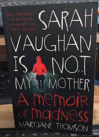 Sarah Vaughan Is Not My Mother : A Memoir of Madness