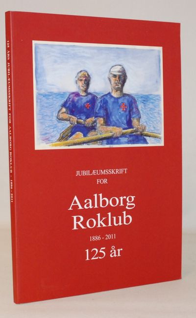 Jubilæumsskrift for Aalborg Roklub. 1886 - 2011.…