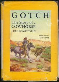 GOTCH The Story of a Cowhorse by Sweetman, Luke - 1947