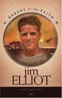 Jim Elliot : Take My Life