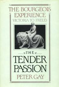 The Bourgeois Experience: Victoria to Freud, Volume II, The Tender Passion