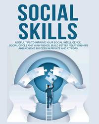 Social Skills: Useful tips to Improve Your Social Intelligence, Social Circle and Win Friends,...