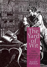 The Yard of Wit: Male Creativity and Sexuality, 1650-1750
