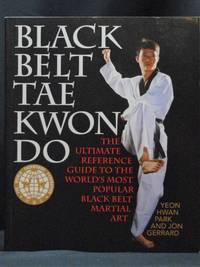 Black Belt Tae Kwon Do: The Ultimate Reference Guide to the World's Most Popular Black Belt...