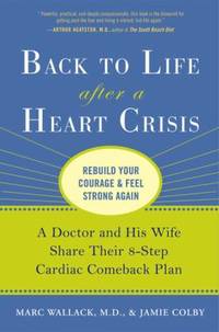 Back to Life after a Heart Crisis : A Doctor and His Wife Share Their 8-Step Cardiac Comeback Plan