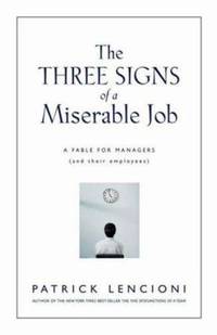 The Three Signs of a Miserable Job: A Fable for Managers (And Their Employees)