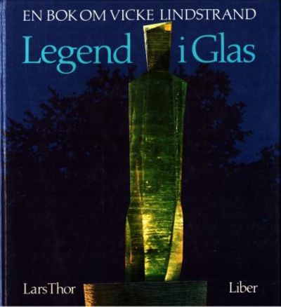 Legend i Glas. En bok om Vicke Lindstrand.