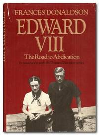 Edward VIII The Road to Abdication by Donaldson, Frances - 1978