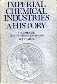 Imperial Chemical Industries : A History : Volume One - The Forerunners 1870-1926 by Reader, W. J - 1970