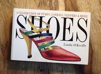 SHOES : A Celebration of Pumps, Sandals, Slippers & More by Linda O'Keeffe - Paperback - First Edition, 9th Printing - 1996 - from 100 POCKETS (SKU: 019134)