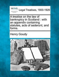 A Treatise on the Law of Bankruptcy in Scotland: With an Appendix Containing Statutes, Acts of...