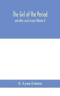 The Girl Of The Period : And Other Social Essays (Volume I)
