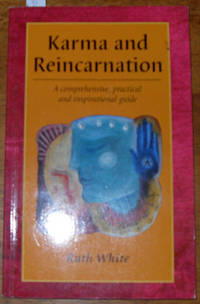 Karma and Reincarnation: A Comprehensive, Practical and Inspirational Guide