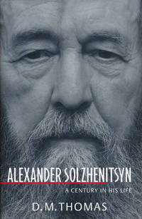 Alexander Solzhenitsyn A Century in His Life by Thomas, D. M - 1998