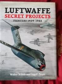 image of Luftwaffe Secret Projects Fighters 1939-1945