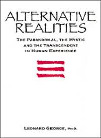 Alternative Realities : The Paranormal, the Mystic, and the Transcendent in Human Experience