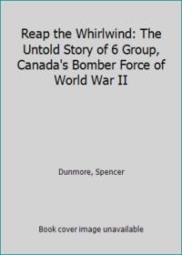 cover of Reap the Whirlwind: The Untold Story of 6 Group, Canada's Bomber Force of World War II