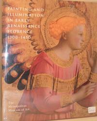 Painting and Illumination In Early Renaissance Florence 1300 - 1450 by Laurence B Kanter, Barbara Drake Boehm &  Carl Brandon Strehlke - 1994