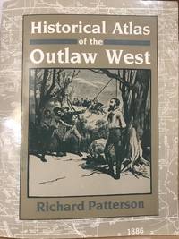 Historical Atlas of the Outlaw West by Patterson, Richard M - 1984