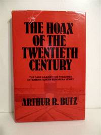 Hoax of the Twentieth Century: Case Against the Presumed Extermination of European Jewry. by Butz, Arthur - 1985