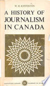 A History Of Journalism In Canada by W KESTERTON