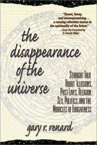 The Disappearance of the Universe: Straight Talk About Illusions, Past Lives, Religion, Sex,...