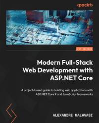 Modern Full-Stack Web Development with ASP.NET Core: A project-based guide to building web...
