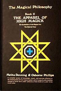 The Magical Philosophy Book II The Apparel of High Magick by Melita Denning and Osborne Phillips - 1975