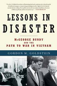 Lessons in Disaster : McGeorge Bundy and the Path to War in Vietnam