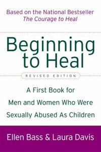 Beginning to Heal (Revised Edition) : A First Book for Men and Women Who Were Sexually Abused As...
