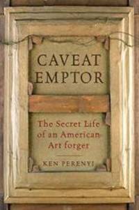 image of Caveat Emptor: The Secret Life of an American Art Forger