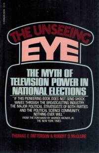 cover of The Unseeing Eye The Myth of Television Power in National Elections