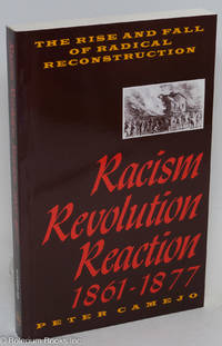 cover of Racism, revolution, reaction, 1861-1877: The rise and fall of radical reconstruction