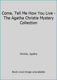 Come, Tell Me How You Live - The Agatha Christie Mystery Collection by Christie, Agatha - 1985