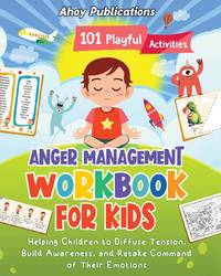 Anger Management Workbook for Kids: 101 Playful Activities Helping Children to Diffuse Tension,...