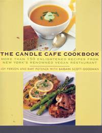 THE CANDLE CAFE COOKBOOK More Than 150 Enlightened Recipes from New York&#039;s  Renowned Vegan Restaurant by Pierson, Joy and Bart Potenza - 2006