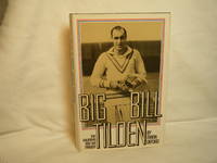 Big Bill Tilden  The Triumphs and the Tragedy by Deford, Frank - 1976