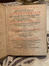 Gymnasium Polemicum Juris Complectens Selectas DCXX Controversias Juris Naturalis &amp; Gentium, Juris Publici Romano-Germanici, Juris Civilis, Feudalis &amp; Canonici by Mencke LÃ¼der - 1708