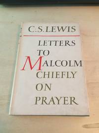 Letters to Malcolm: Chiefly on Prayer by C. S. Lewis - 1964