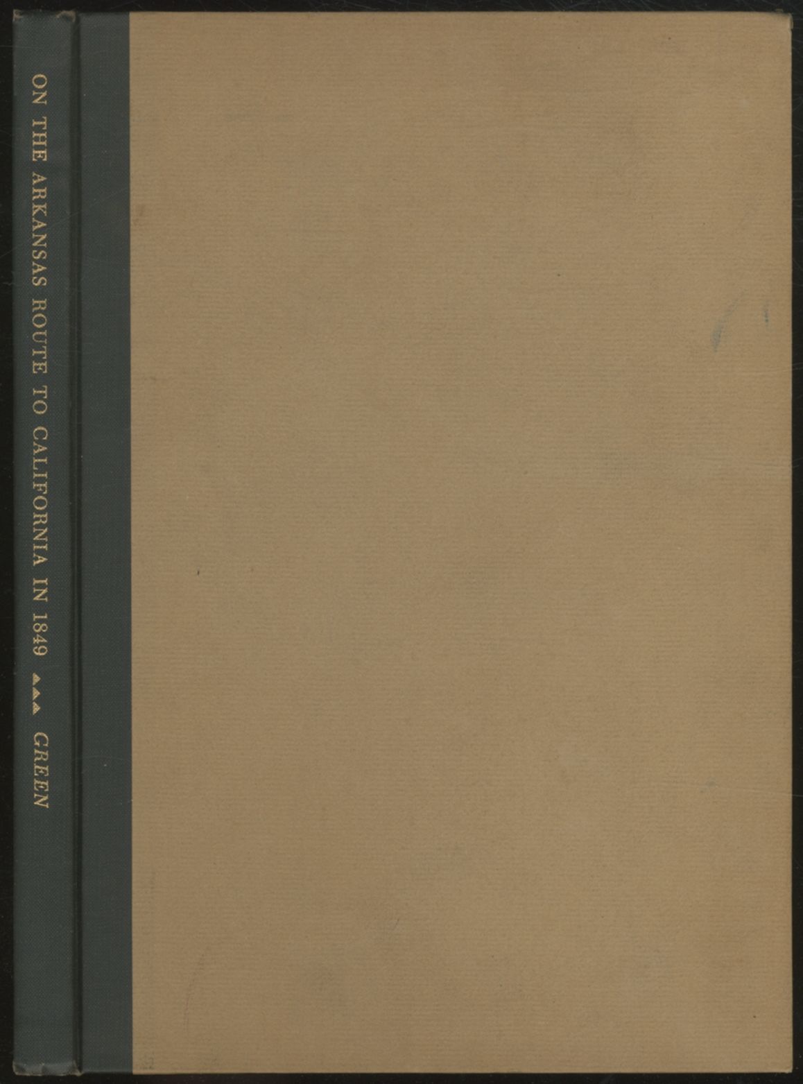 On The Arkansas Route To California In 1849 The Journal Of Robert B Green Of Lewisburg Pennsylvania By J Orin Oliphant First Edition 1955 From Between The Covers Rare Books Inc Abaa Sku