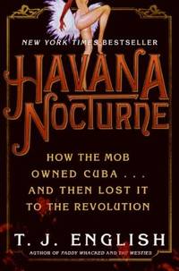 image of Havana Nocturne : How the Mob Owned Cuba... and Then Lost It to the Revolution