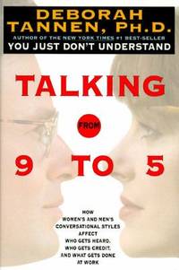 Talking from 9 to 5 : How Women's and Men's Conversational Styles Affect Who Gets Heard, Who Gets...