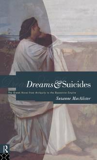 Dreams and Suicides: The Greek Novel from Antiquity to the Byzantine Empire