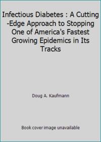 Infectious Diabetes : A Cutting-Edge Approach to Stopping One of America's Fastest Growing...
