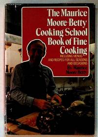 The Maurice Moore-Betty Cooking School Book of Fine Cooking