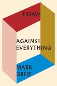 Against Everything : Essays