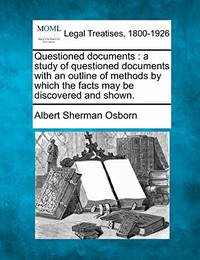 Questioned Documents: A Study of Questioned Documents with an Outline of Methods by Which the Facts May Be Discovered and Shown.