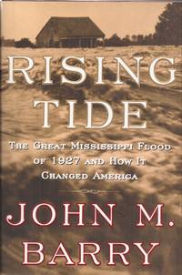 Rising Tide: The Great Mississippi Flood of 1927 and How it Changed America (inscribed) by Barry, John M