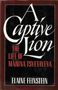 A Captive Lion: The Life of Marina Tsvetayeva by Feinstein, Elaine